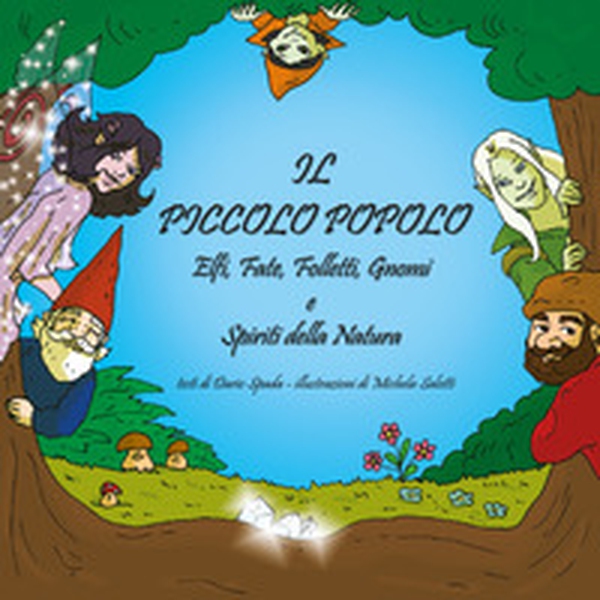 Il piccolo popolo. Elfi, fate, folletti, gnomi e spiriti della natura - Librerie.coop Il piccolo popolo. Elfi, fate, folletti, gnomi e spiriti della natura - Librerie.coop