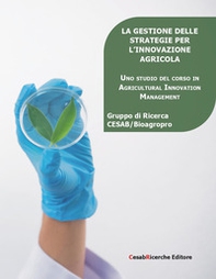 La gestione delle strategie per l'innovazione agricola. Uno studio del corso in agricultural innovation management - Librerie.coop