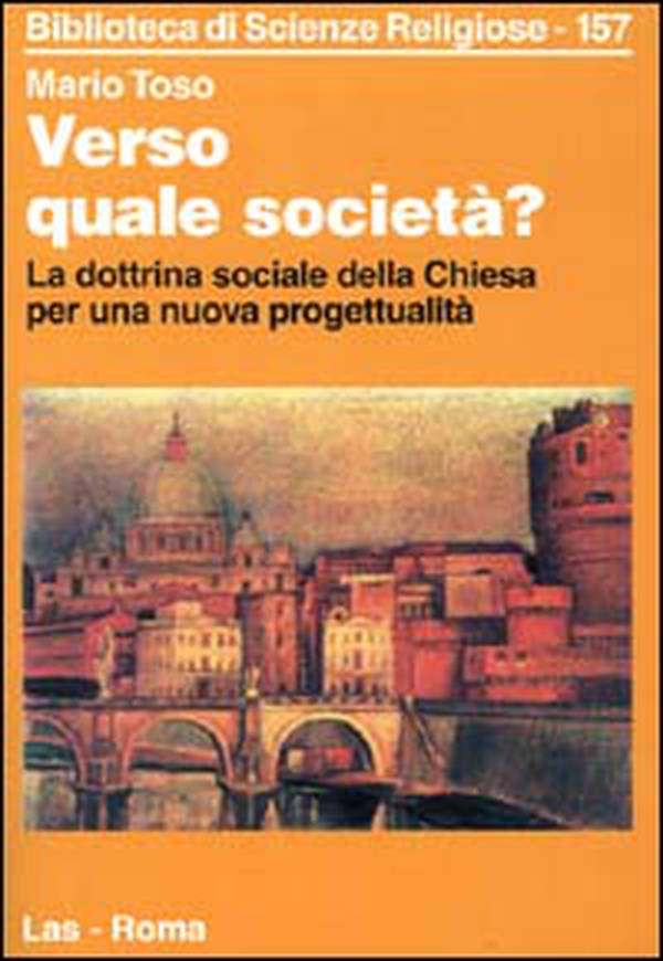 Verso quale società? La dottrina sociale della Chiesa per una nuova progettualità - Librerie.coop