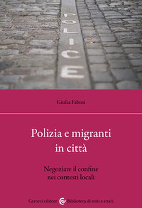 Polizia e migranti in città. Negoziare il confine nei contesti locali - Librerie.coop Polizia e migranti in città. Negoziare il confine nei contesti locali - Librerie.coop