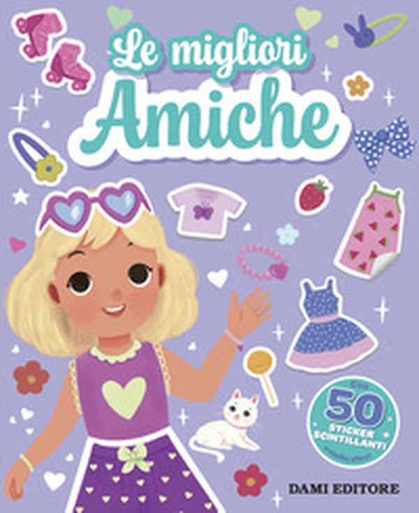 Le migliori amiche. Sticker scintillanti - Librerie.coop