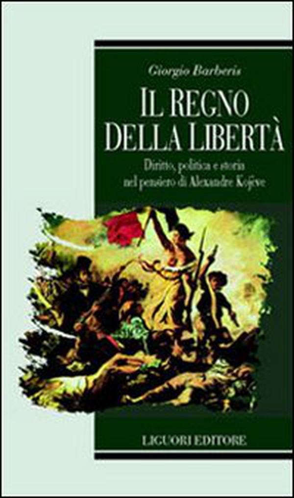Il regno della libertà. Diritto, politica e storia nel pensiero di Alexandre Kojeve - Librerie.coop
