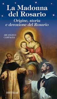 La Madonna del Rosario. Origine, storia e devozione del Rosario - Librerie.coop