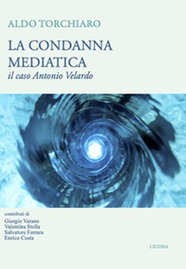La condanna mediatica. Il caso Antonio Velardo - Librerie.coop La condanna mediatica. Il caso Antonio Velardo - Librerie.coop