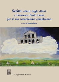 Scritti offerti dagli allievi a Francesco Paolo Luiso per il suo settantesimo compleanno - Librerie.coop Scritti offerti dagli allievi a Francesco Paolo Luiso per il suo settantesimo compleanno - Librerie.coop
