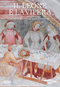 Il leone e la vipera. Le arti a Brescia nel Trecento e la cappella di San Giovanni Battista in San Salvatore - Librerie.coop