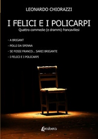 I felici e i policarpi. Quattro commedie (e drammi) francavillesi - Librerie.coop