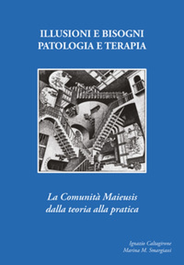 Illusioni e bisogni. Patologia e terapia. La Comunità Maieusi dalla teoria alla pratica - Librerie.coop Illusioni e bisogni. Patologia e terapia. La Comunità Maieusi dalla teoria alla pratica - Librerie.coop