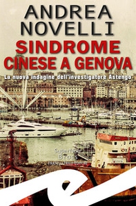 Sindrome cinese a Genova. La nuova indagine dell'investigatore Astengo - Librerie.coop Sindrome cinese a Genova. La nuova indagine dell'investigatore Astengo - Librerie.coop