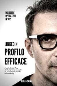 Profilo efficace. Il metodo per fare del tuo profilo LinkedIn uno strumento di marketing efficace - Librerie.coop Profilo efficace. Il metodo per fare del tuo profilo LinkedIn uno strumento di marketing efficace - Librerie.coop