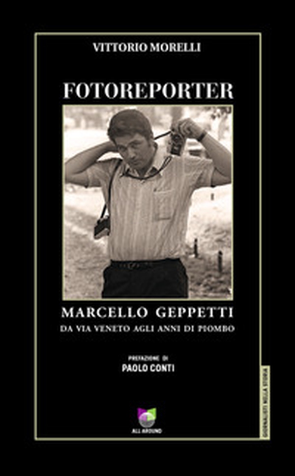Fotoreporter. Marcello Geppetti, da via Veneto agli anni di piombo - Librerie.coop Fotoreporter. Marcello Geppetti, da via Veneto agli anni di piombo - Librerie.coop
