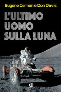 L'ultimo uomo sulla Luna. L'astronauta Eugene Cernan e la corsa allo spazio degli Stati Uniti - Librerie.coop