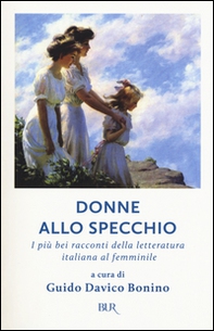 Donne allo specchio. I più bei racconti della letteratura italiana al femminile - Librerie.coop