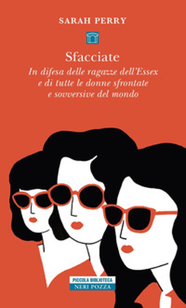 Sfacciate. In difesa delle ragazze dell'Essex e di tutte le donne sfrontate e sovversive del mondo - Librerie.coop Sfacciate. In difesa delle ragazze dell'Essex e di tutte le donne sfrontate e sovversive del mondo - Librerie.coop