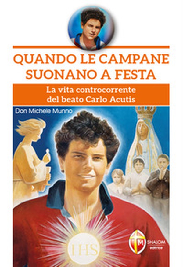 Quando le campane suonano a festa. La vita controcorrente del beato Carlo Acutis - Librerie.coop Quando le campane suonano a festa. La vita controcorrente del beato Carlo Acutis - Librerie.coop