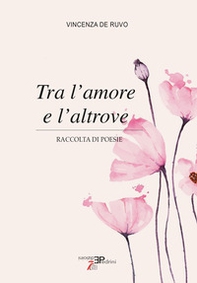 Tra l'amore e l'altrove - Librerie.coop