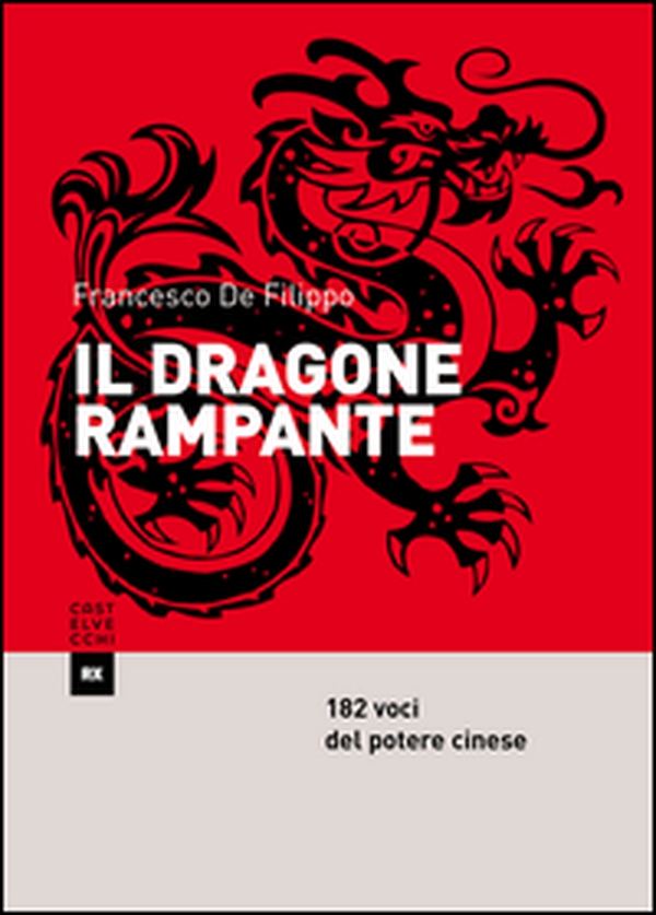Il dragone rampante. 182 voci del potere cinese - Librerie.coop Il dragone rampante. 182 voci del potere cinese - Librerie.coop