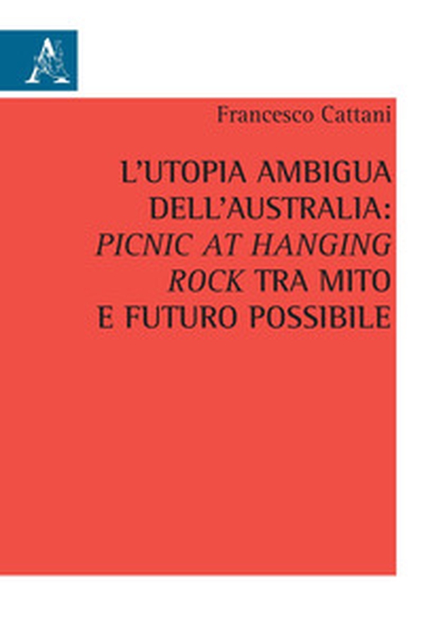 L'utopia ambigua dell'Australia: «Picnic at Hanging Rock» tra mito e futuro possibile - Librerie.coop L'utopia ambigua dell'Australia: «Picnic at Hanging Rock» tra mito e futuro possibile - Librerie.coop