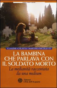 La bambina che parlava con il soldato morto. La medianità raccontata da una medium - Librerie.coop La bambina che parlava con il soldato morto. La medianità raccontata da una medium - Librerie.coop