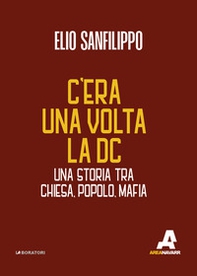 C'era una volta la DC. Una storia tra chiesa, popolo, mafia - Librerie.coop