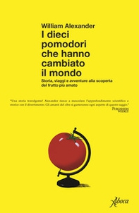 I dieci pomodori che hanno cambiato il mondo. Storia, viaggi e avventure alla scoperta del frutto più amato - Librerie.coop I dieci pomodori che hanno cambiato il mondo. Storia, viaggi e avventure alla scoperta del frutto più amato - Librerie.coop