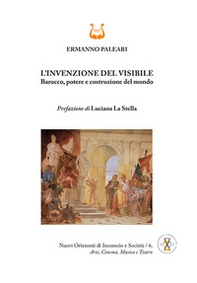 L'invenzione del visibile. Barocco, potere e costruzione del mondo - Librerie.coop