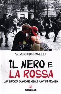 Il nero e la rossa. Una storia d'amore negli anni di piombo - Librerie.coop