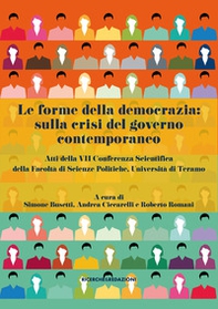 Le forme della democrazia: sulla crisi del governo contemporaneo. Atti della VII Conferenza Scientifica della Facoltà di Scienze Politiche, Università di Teramo - Librerie.coop