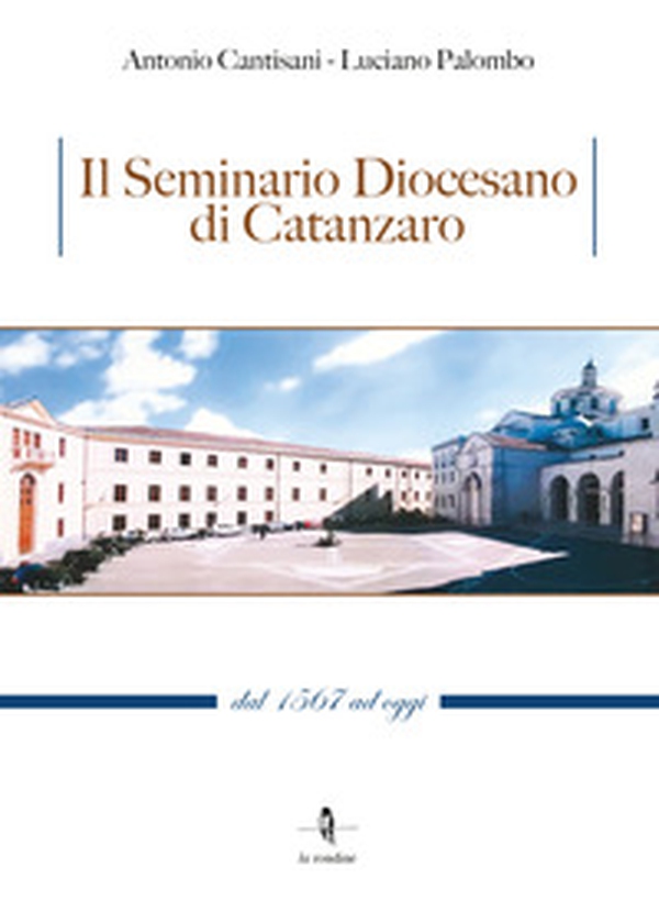 Il Seminario Diocesano di Catanzaro. Dal 1567 ad oggi - Librerie.coop Il Seminario Diocesano di Catanzaro. Dal 1567 ad oggi - Librerie.coop