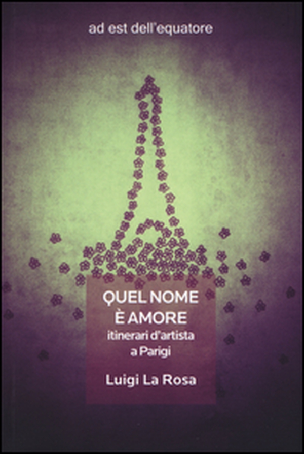 Quel nome è amore. Itinerari d'artista a Parigi - Librerie.coop Quel nome è amore. Itinerari d'artista a Parigi - Librerie.coop