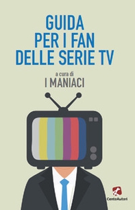 Guida per i fan delle serie TV - Librerie.coop Guida per i fan delle serie TV - Librerie.coop