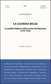 La Guardia Regia. La polizia italiana nell'avvento del fascismo (1919--1922) - Librerie.coop