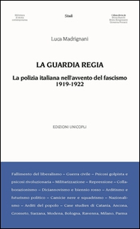 La Guardia Regia. La polizia italiana nell'avvento del fascismo (1919--1922) - Librerie.coop