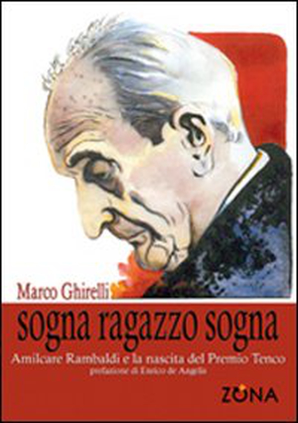 Sogna ragazzo sogna. Amilcare Rambaldi e la nascita del premio Tenco - Librerie.coop Sogna ragazzo sogna. Amilcare Rambaldi e la nascita del premio Tenco - Librerie.coop