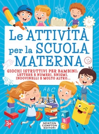 Le attività per la scuola materna. Giochi istruttivi per bambini: lettere e numeri, enigmi, indovinelli e molto altro... - Librerie.coop