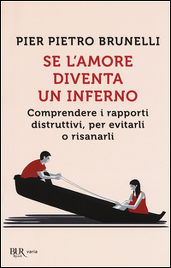 Se l'amore diventa un inferno. Comprendere i rapporti distruttivi, per evitarli o risanarli - Librerie.coop Se l'amore diventa un inferno. Comprendere i rapporti distruttivi, per evitarli o risanarli - Librerie.coop