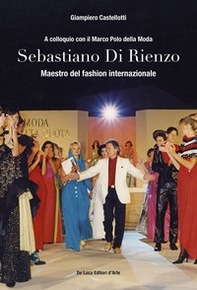 Sebastiano Di Rienzo. Maestro del fashion internazionale. A colloquio con il Marco Polo della moda - Librerie.coop