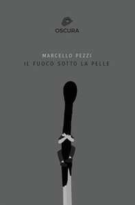Il fuoco sotto la pelle - Librerie.coop