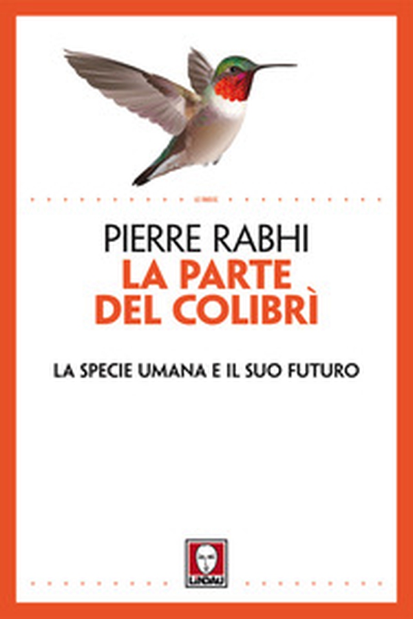 La parte del colibrì. La specie umana e il suo futuro - Librerie.coop La parte del colibrì. La specie umana e il suo futuro - Librerie.coop