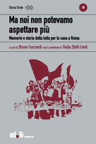 Ma noi non potevamo aspettare più. Memorie e storia della lotta per la casa a Roma - Librerie.coop Ma noi non potevamo aspettare più. Memorie e storia della lotta per la casa a Roma - Librerie.coop