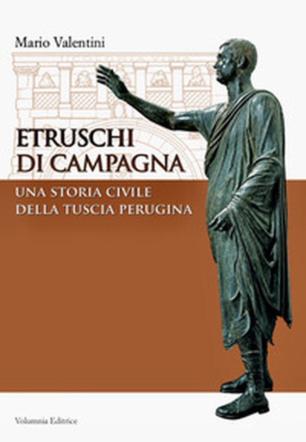 Etruschi di campagna. Una storia civile della Tuscia perugina - Librerie.coop