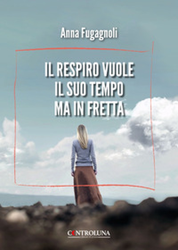 Il respiro vuole il suo tempo ma in fretta - Librerie.coop