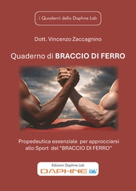 Quaderno di Braccio di Ferro. Propedeutica essenziale per approcciarsi allo Sport del «Braccio di Ferro» - Librerie.coop