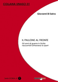 Il pallone al fronte. Gli anni di guerra in Sicilia raccontati attraverso lo sport - Librerie.coop