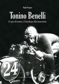 Tonino Benelli. Il cigno del motore, il Girardengo della motocicletta - Librerie.coop