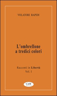 L'ombrellone a tredici colori. Racconti in libertà - Vol. 1 - Librerie.coop