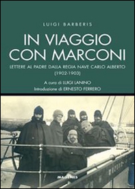 In viaggio con Marconi. Lettere al padre dalla Regia Nave Carlo Alberto (1902-1903) - Librerie.coop