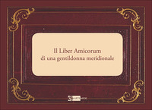 Il Liber Amicorum di una gentildonna meridionale - Librerie.coop Il Liber Amicorum di una gentildonna meridionale - Librerie.coop