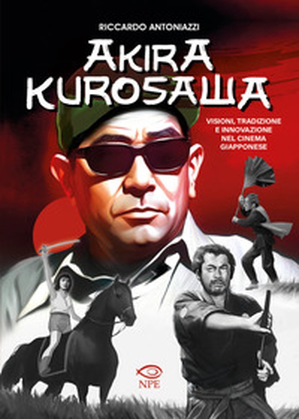 Akira Kurosawa. Visioni, tradizione e innovazione nel cinema giapponese - Librerie.coop Akira Kurosawa. Visioni, tradizione e innovazione nel cinema giapponese - Librerie.coop