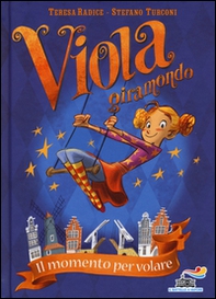 Il momento per volare. Viola giramondo - Librerie.coop